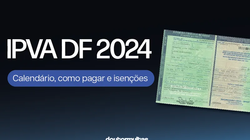 IPVA 2024 DF: Tudo o que você precisa saber agora!